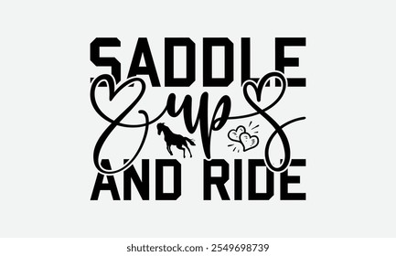 Saddle Up And Ride - Horses T-Shirt Design, Hand Drawn Lettering Phrase Isolated On, Posters, Cards, White Background.