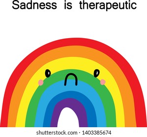 Sadness is therapeutic. Vector hand drawn illustration with upset rainbow. Cartoon minimalism