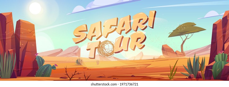 Safari tour cartoon banner, Africa travel adventure, desert with rocks, tropical tree, grass and blooming cacti. African landscape with stones, dunes, tumbleweed and plants Vector illustration