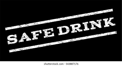Safe Drink watermark stamp. Text tag between parallel lines with grunge design style. Rubber seal stamp with dust texture. Vector white color ink imprint on a black background.