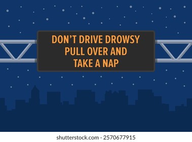 Safe driving at night. Close-up of electronic led road sign display. Do not drive drowsy, pull over and take a nap. Flat vector illustration template.