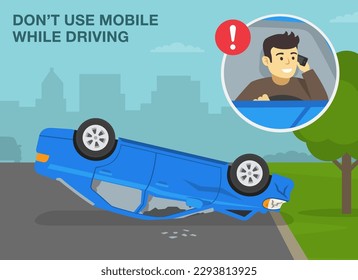 Safe driving tips and rules. Do not use mobile while driving. Upside down car crash on road. Close-up of driver talking on the phone. Flat vector illustration template.