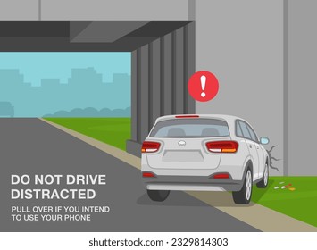 Safe driving tips and rules. Traffic accident on motorway. White suv car collision with overpass wall. Don't drive distracted, pull over if you intend to use phone. Flat vector illustration template.