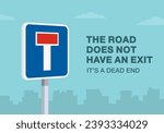 Safe driving tips and traffic regulation rules. The road does not have an exit. Close-up of an european dead end sign. Flat vector illustration template.