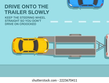 Safe driving tips and traffic regulation rules. Open car hauler trailer with vehicle on it. Drive onto the trailer slowly, keep the steering wheel straight. Top view. Flat vector illustration.