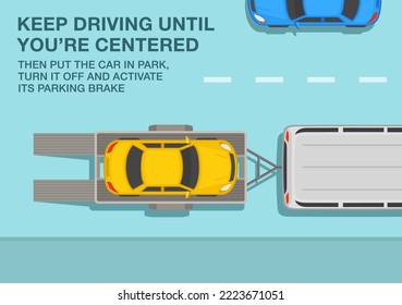 Safe driving tips and traffic regulation rules. Open car hauler trailer with vehicle on it. Keep driving until you are centered on the trailer. Top view. Flat vector illustration template.