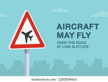 Safe driving tips and traffic regulation rules. "Aircraft may fly over the road at low altitude" traffic sign. Close-up view. Flat vector illustration template.