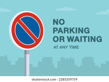 Safe driving tips and traffic regulation rules. "No parking or waiting at any time" traffic sign. Close-up view. Flat vector illustration template.