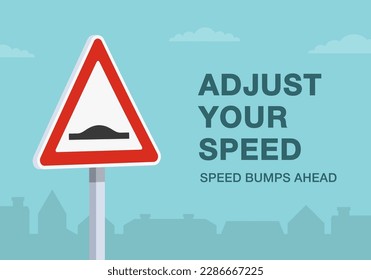 Safe driving tips and traffic regulation rules. "Adjust your speed, speed bumps ahead" traffic sign. Close-up view. Flat vector illustration template.