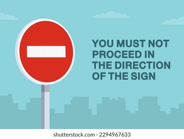 Safe driving tips and traffic regulation rules. "Do not enter" road sign. You must not proceed in the direction of the sign. Close-up view. Flat vector illustration template.