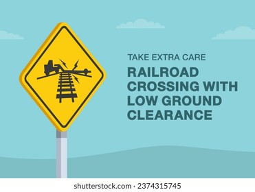 Safe driving tips and traffic regulation rules. Take extra care, railroad crossing with low ground clearance sign. Close-up view. Flat vector illustration template.