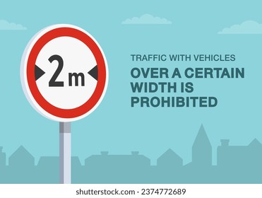 Safe driving tips and traffic regulation rules. Traffic with vehicles over a certain width is prohibited road sign. Close-up view. Flat vector illustration template.