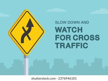 Safe driving tips and traffic regulation rules. Slow down and watch for cross traffic road sign. Close-up view. Flat vector illustration template.