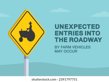 Safe driving tips and traffic regulation rules. Unexpected entries into the roadway by farm vehicles may occur. Close-up view of a sign. Flat vector illustration template.