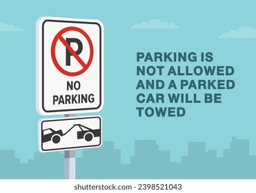 Safe driving tips and traffic regulation rules. Close-up of no parking sign. Parking is not allowed and parked car will be towed. Flat vector illustration template.