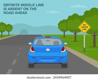 Safe driving tips and traffic regulation rules. "No center line" sign meaning. Back view of a car approaching the new asphalt road. Flat vector illustration template.