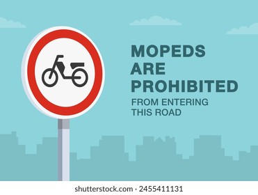 Safe driving tips and traffic regulation rules. Close-up of european "no mopeds" sign. Mopeds are prohibited from entering the road. Flat vector illustration template.