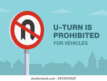 Safe driving tips and traffic regulation rules. Close-up of a british "no u-turn" road sign. U-turn is prohibited for vehicles. Flat vector illustration template.