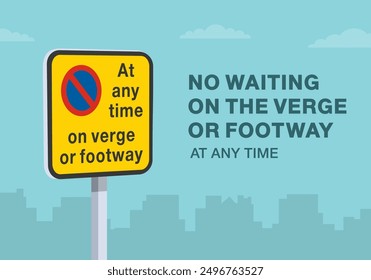 Safe driving tips and traffic regulation rules. British "no waiting on the verge or footway at any time" road sign rule. Close-up view. Flat vector illustration template.