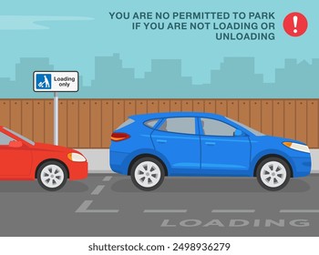 Safe driving tips and traffic regulation rules. Side view of a cars parked at "loading only" sign area. You are no permitted to park if you are not loading. Flat vector illustration template.