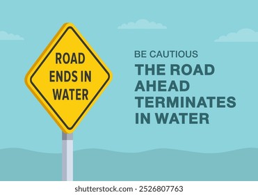 Safe driving tips and traffic regulation rules. Close-up of United States "road ends in water" sign meaning. The road ahead terminates in water. Flat vector illustration template.