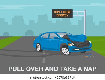 Safe driving tips and traffic regulation rules. Pull over and take a nap. Traffic accident on motorway in front of a led display. Perspective front view of a crashed car. Flat vector illustration.