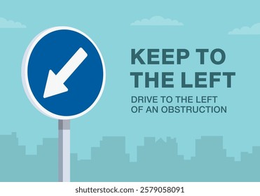 Safe driving tips and traffic regulation rules. Close-up of european "keep left" sign meaning. Drive to the left of an obstruction. Flat vector illustration template.