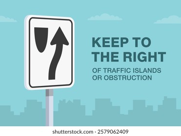 Safe driving tips and traffic regulation rules. Close-up of United States "keep right" sign meaning. Keep to the right of traffic islands or obstruction. Flat vector illustration template.