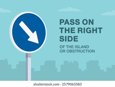 Safe driving tips and traffic regulation rules. Close-up of european "keep right" sign meaning. Pass on the right side of the island or obstruction. Flat vector illustration template.