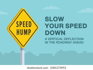 Safe driving tips and traffic regulation rules. Close-up of United States "speed hump" sign meaning. Slow your speed down, a vertical deflection in the road ahead. Flat vector illustration template.