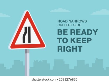 Safe driving tips and traffic regulation rules. Close-up of european "road narrows on left side" sign meaning. Be ready to keep right. Flat vector illustration template.