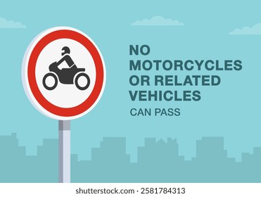 Safe driving tips and traffic regulation rules. Close-up of european "no motorcycles" sign meaning. No motos or related vehicles can pass. Flat vector illustration template.