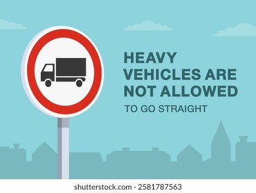 Safe driving tips and traffic regulation rules. Close-up of european "no heavy goods vehicle" sign meaning. Heavy vehicles are not allowed to go straight. Flat vector illustration template.