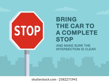 Safe driving tips and traffic regulation rules. Close-up of european "stop" sign meaning. Bring the car to a complete stop. Flat vector illustration template.