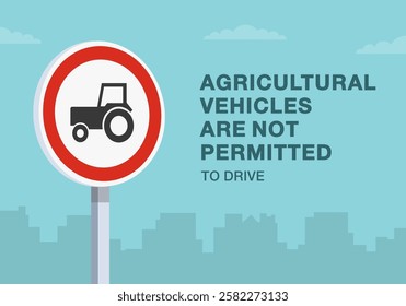 Safe driving tips and traffic regulation rules. Close-up of european "no agricultural vehicles" sign meaning. Agricultural vehicles are not permitted to drive. Flat vector illustration template.