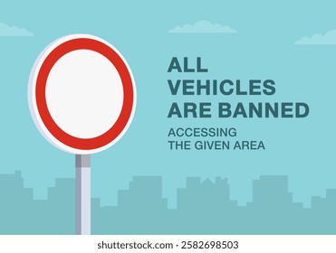 Safe driving tips and traffic regulation rules. Close-up of european "no vehicles" sign meaning. All vehicles are banned accessing the area. Flat vector illustration template.