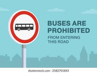 Safe driving tips and traffic regulation rules. Close-up of european "no buses" sign meaning. Buses are prohibited from entering this road. Flat vector illustration template.