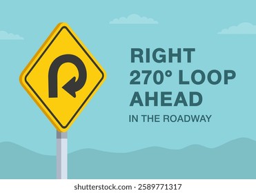 Safe driving tips and traffic regulation rules. Close-up of United States "270 degree loop ahead" sign meaning. Right loop ahead in the roadway. Flat vector illustration template.