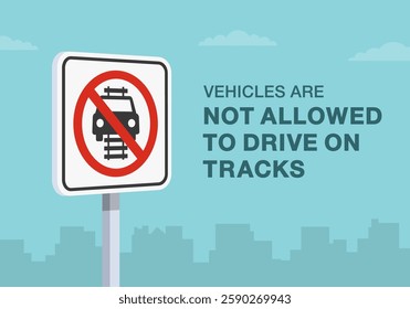 Safe driving tips and traffic regulation rules. Close-up of United States "do not drive on tracks" sign meaning. Vehicles are not allowed to drive on tracks. Flat vector illustration template.