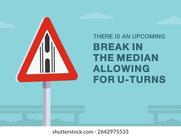 Safe driving tips and traffic regulation rules. Close-up of indian "gap in median" sign meaning. There is an upcoming break in the median allowing u-turns. Flat vector illustration template.
