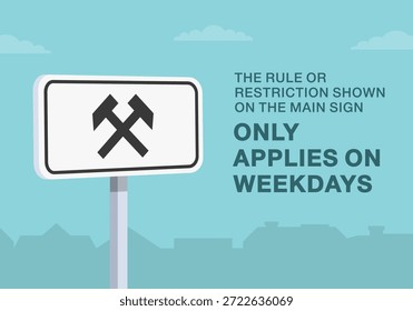 Dicas de condução segura e regras de regulação de tráfego. Close do significado do sinal europeu de "dias de trabalho". A regra ou restrição mostrada no sinal principal só se aplica em dias da semana. Modelo de ilustração de vetor plano.