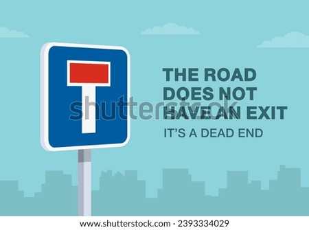 Safe driving tips and traffic regulation rules. The road does not have an exit. Close-up of an european dead end sign. Flat vector illustration template.