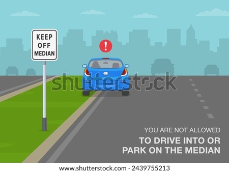 Safe driving tips and traffic regulation rules. Keep of median sign meaning. You are not allowed to drive into or park on the median. Back view of a parked car. Flat vector illustration template.