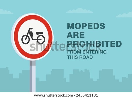 Safe driving tips and traffic regulation rules. Close-up of european "no mopeds" sign. Mopeds are prohibited from entering the road. Flat vector illustration template.