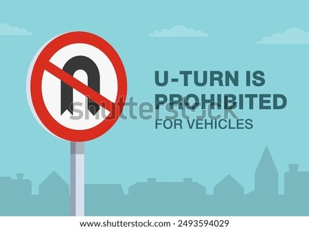 Safe driving tips and traffic regulation rules. Close-up of a british "no u-turn" road sign. U-turn is prohibited for vehicles. Flat vector illustration template.