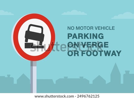 Safe driving tips and traffic regulation rules. British "no parking on verge or footway" road sign rule. Close-up view. Flat vector illustration template.