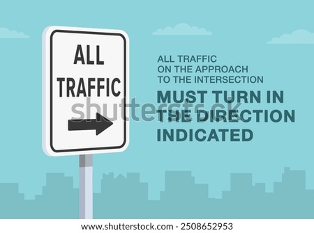 Safe driving tips and traffic regulation rules. Close-up of United States "all traffic must turn right" sign. All traffic must turn in the direction indicated. Flat vector illustration template.
