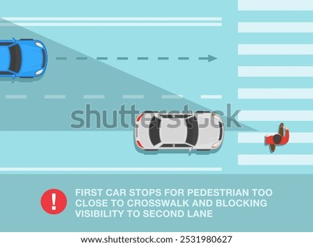Safe driving tips and traffic regulation rules. Top view of a pedestrian crossing the simple crosswalk. First car blocking the visibility to the second car. Flat vector illustration template.