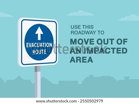 Safe driving tips and traffic regulation rules. Close-up of United States "evacuation route" sign meaning. Use roadway to move out of an impacted area. Flat vector illustration template.