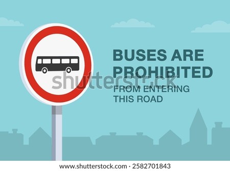 Safe driving tips and traffic regulation rules. Close-up of european "no buses" sign meaning. Buses are prohibited from entering this road. Flat vector illustration template.